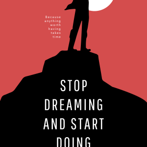Stop Dreaming and Start Doing